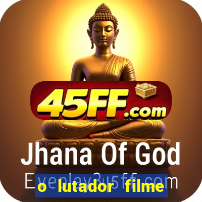 o lutador filme completo dublado mega filmes